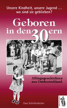 Unsere, unsere Jugend...Wo sind sie geblieben? Geboren in den 30ern: Alltagsgeschichten aus Deutschland/ Ostdeutschland