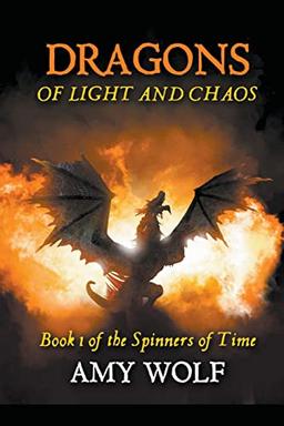 Dragons of Light and Chaos (The Spinners of Time, Band 1)