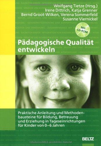 Pädagogische Qualität entwickeln: Praktische Anleitung und Methodenbausteine für Bildung, Betreuung und Erziehung in Tageseinrichtungen für Kinder