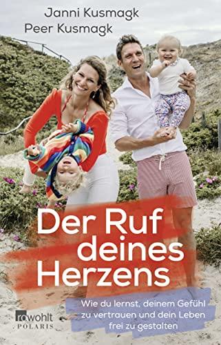 Der Ruf deines Herzens: Wie du lernst, deinem Gefühl zu vertrauen und dein Leben frei zu gestalten