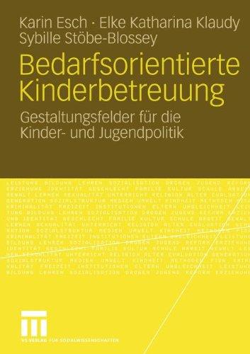 Bedarfsorientierte Kinderbetreuung: Gestaltungsfelder für die Kinder- und Jugendpolitik: Gestaltungsfeder für die Kinder- und Jugendpolitik