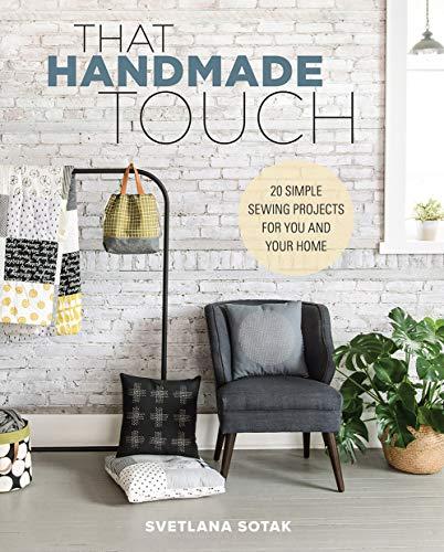 That Handmade Touch: 20 Simple Sewing Projects for You and Your Home