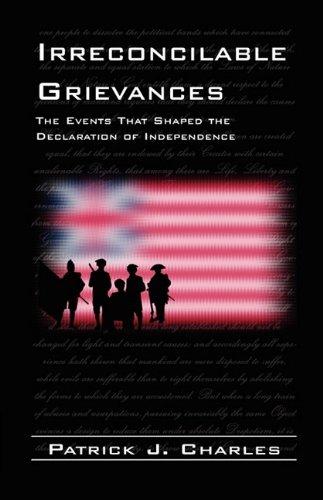 Irreconcilable Grievances: The Events that Shaped the Declaration of Independence