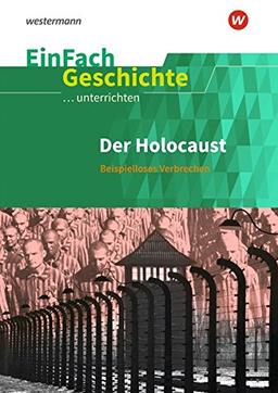 EinFach Geschichte ...unterrichten: Der Holocaust: Beispielloses Verbrechen