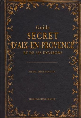 Guide secret d'Aix-en-Provence et de ses environs