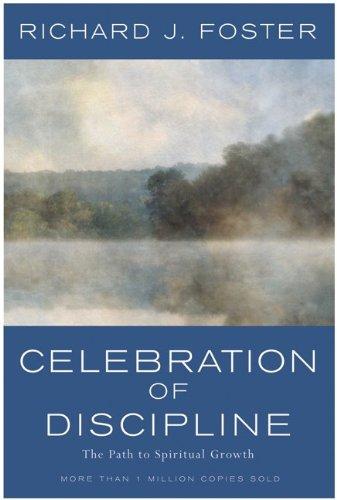 Celebration of Discipline: The Path to Spiritual Growth