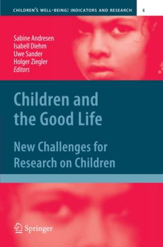 Children and the Good Life: New Challenges for Research on Children (Children’s Well-Being: Indicators and Research, Band 4)