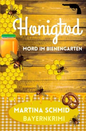 Honigtod: Mord im Bienengarten. Ein bayerischer Heimatkrimi (Hinterdobler-Reihe, Band 4)