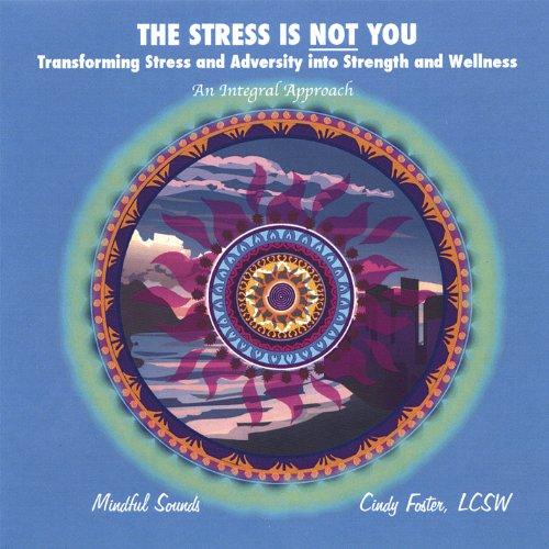 Stress Is Not You-Transforming Stress & Adversity