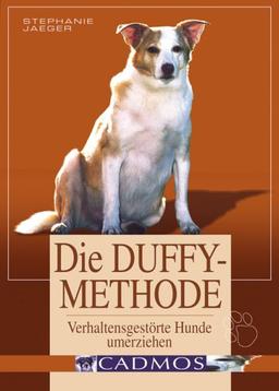 Die Duffy-Methode. Verhaltensgestörte Hunde umerziehen