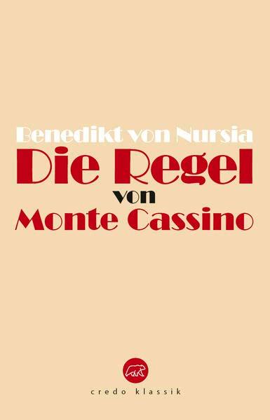 Die Regel von Monte Cassino: Regula Benedicti (Edition Credo: Bibliothek katholischer Klassik)