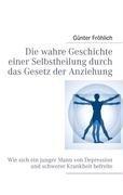 Die wahre Geschichte einer Selbstheilung durch das Gesetz der Anziehung: Wie sich ein junger Mann von Depression und schwerer Krankheit befreite