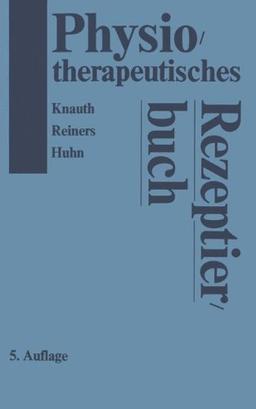 Physiotherapeutisches Rezeptierbuch: Vorschläge für physiotherapeutische Verordnungen