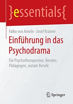 Einführung in das Psychodrama: Für Psychotherapeuten, Berater, Pädagogen, soziale Berufe (essentials)