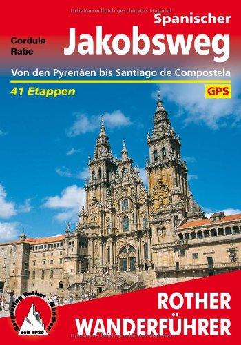 Rother Wanderführer: Spanischer Jakobsweg. Camino frances von den Pyrenäen bis Santiago de Compostela. 41 Etappen, mit GPS-Tracks