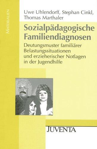 Sozialpädagogische Familiendiagnosen: Deutungsmuster familiärer Belastungssituationen und erzieherischer Notlagen in der Jugendhilfe (Juventa Materialien)