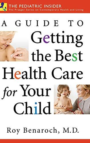 A Guide to Getting the Best Health Care for Your Child (The Praeger Series on Contemporary Health and Living)