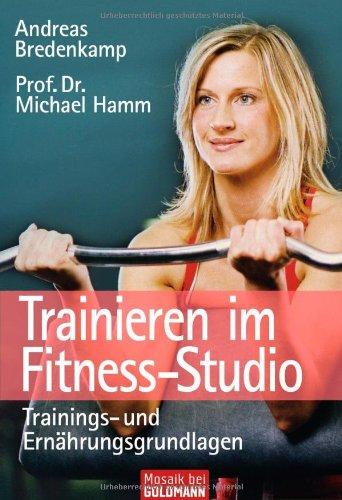 Trainieren im Fitness-Studio: Trainings- und Ernährungsgrundlagen