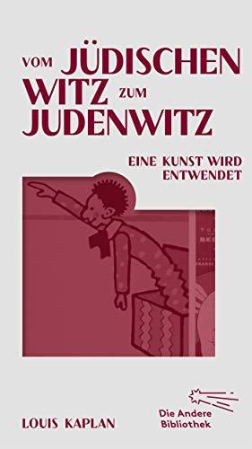 Vom jüdischen Witz zum Judenwitz: Eine Kunst wird entwendet (Die Andere Bibliothek, Band 439)