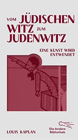 Vom jüdischen Witz zum Judenwitz: Eine Kunst wird entwendet (Die Andere Bibliothek, Band 439)