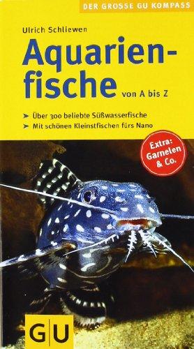 Aquarienfische von A bis Z: Über 300 beliebte Süßwasserfische. Mit schönen Kleinstfischen fürs Nano. (GU Der große GU Kompass)