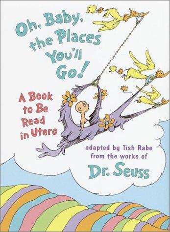 Oh, Baby, the Places You'll Go!: A Book to Be Read in Utero (Life Favors(TM))