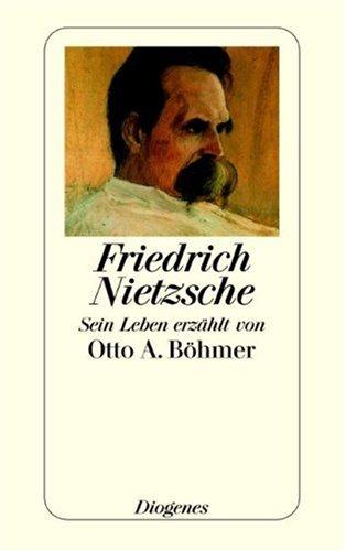 Friedrich Nietzsche: Sein Leben erzählt von Otto A. Böhmer