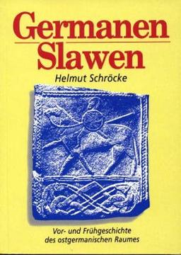 Germanen - Slawen: Vor- und Frühgeschichte des ostgermanischen Raumes