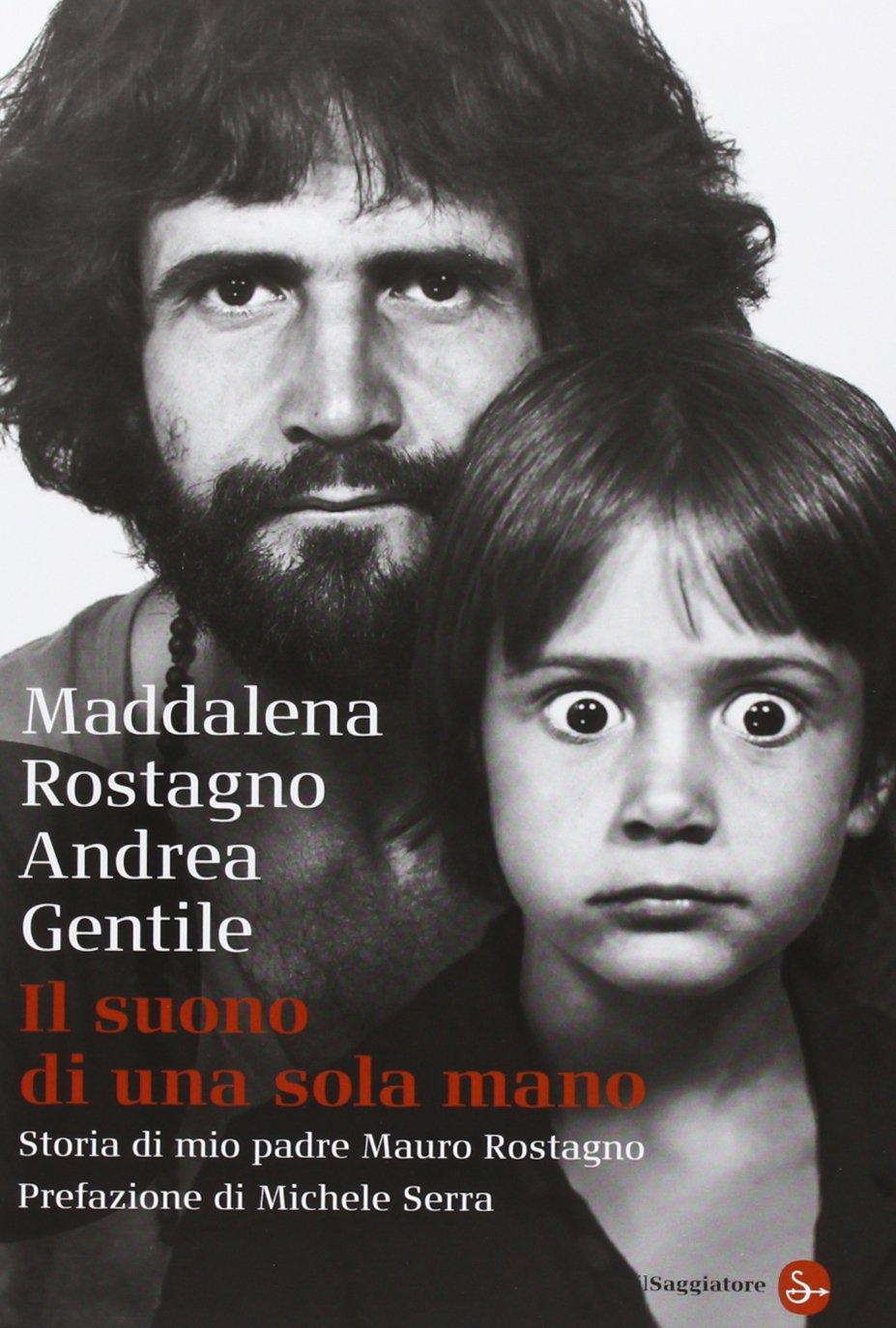 Il suono di una sola mano. Storia di mio padre Mauro Rostagno (Saggi. Tascabili)