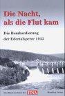 Die Bombardierung der Edertalsperre 1943: Die Nacht, als die Flut kam