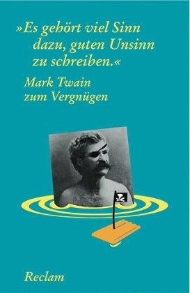 "Es gehört viel Sinn dazu, guten Unsinn zu schreiben". Mark Twain zum Vergnügen