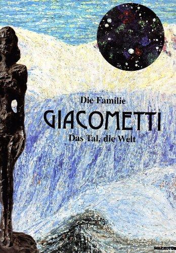 Die familie Giacometti. Das Tal, die Welt. Catalogo della mostra (Mannheim, 4 giugno-17 settembre 2000). Ediz. tedesca (International)