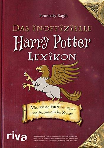 Das inoffizielle Harry-Potter-Lexikon: Alles, was ein Fan wissen muss - von Acromantula bis Zentaur