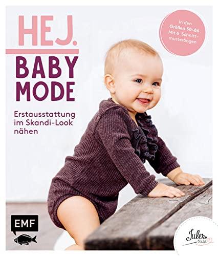 Hej. Babymode – Erstausstattung im Skandi-Look nähen: Body, Mützchen, Romper, Schlafanzug, Babynest und mehr aus Walk, Webware, Baumwollstoffen, Musselin und Co. in den Größen 44–92