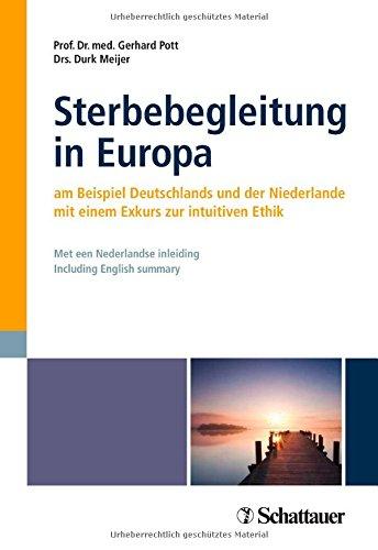 Sterbebegleitung in Europa: am Beispiel Deutschlands und der Niederlande - mit einem Exkurs zur intuitiven Ethik - Met een Nederlandse inleiding - Including English summary