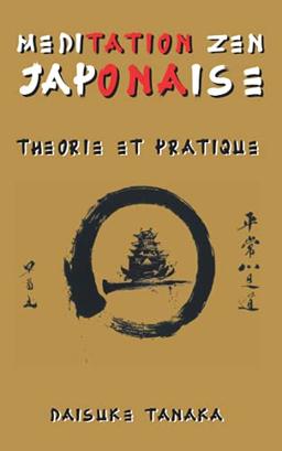 Méditation Zen Japonaise: Théorie et pratique: Une brève introduction aux plus importantes pratiques bouddhistes du Japon