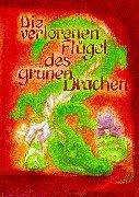 Die verlorenen Flügel des Grünen Drachen: Ein Märchen nicht nur für Erwachsene