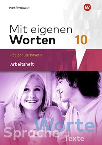 Mit eigenen Worten / Mit eigenen Worten - Sprachbuch für bayerische Realschulen Ausgabe 2016: Sprachbuch für bayerische Realschulen Ausgabe 2016 / Arbeitsheft 10