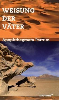 Weisung der Väter: Apophtegmata Patrum, auch Gerontikon oder Alphabeticum genannt. Sophia, Quellen östlicher Theologie