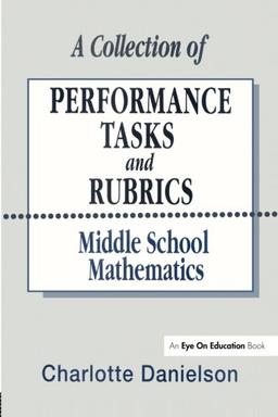 A Collection of Performance Tasks & Rubrics: Middle School Mathematics (Math Performance Tasks)