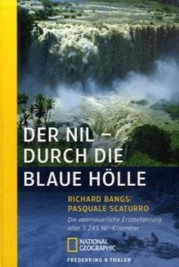 Der Nil - Durch die blaue Hölle: Die abenteuerliche Erstbefahrung aller 5245 Nil-Kilometer