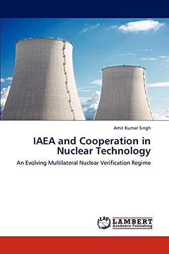 IAEA and Cooperation in Nuclear Technology: An Evolving Multilateral Nuclear Verification Regime