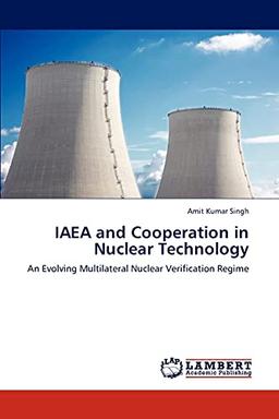 IAEA and Cooperation in Nuclear Technology: An Evolving Multilateral Nuclear Verification Regime