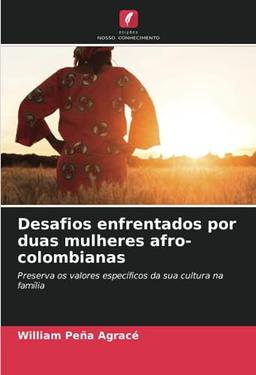 Desafios enfrentados por duas mulheres afro-colombianas: Preserva os valores específicos da sua cultura na família