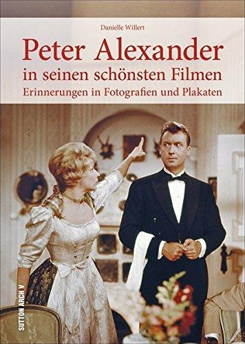 Peter Alexander in seinen schönsten Filmen: Erinnerungen in Fotografien und Plakaten (Sutton Archivbilder)