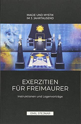 Exerzitien für Freimaurer | MAGIE UND MYSTIK IM 3. JAHRTAUSEND: Instruktionen und Logenvorträge