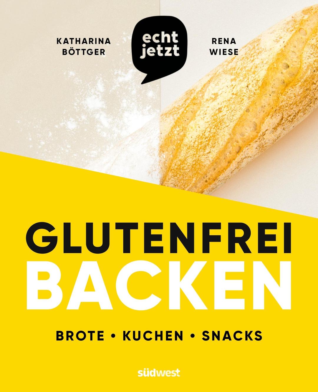 echt jetzt: Glutenfrei backen: 50 einfach geniale Rezepte für glutenfreie Brote, Brötchen, Kuchen und Snacks