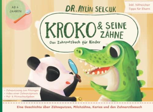 Kroko & seine Zähne - Das Zahnputzbuch für Kinder (von Dr. Aylin S.): Eine Geschichte über Zähneputzen, Milchzähne und den Zahnarztbesuch