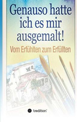 Genauso hatte ich es mir ausgemalt: Vom Erfühlten zum Erfüllten