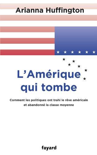 L'Amérique qui tombe : comment les hommes politiques abandonnent la classe moyenne et trahissent le rêve américain